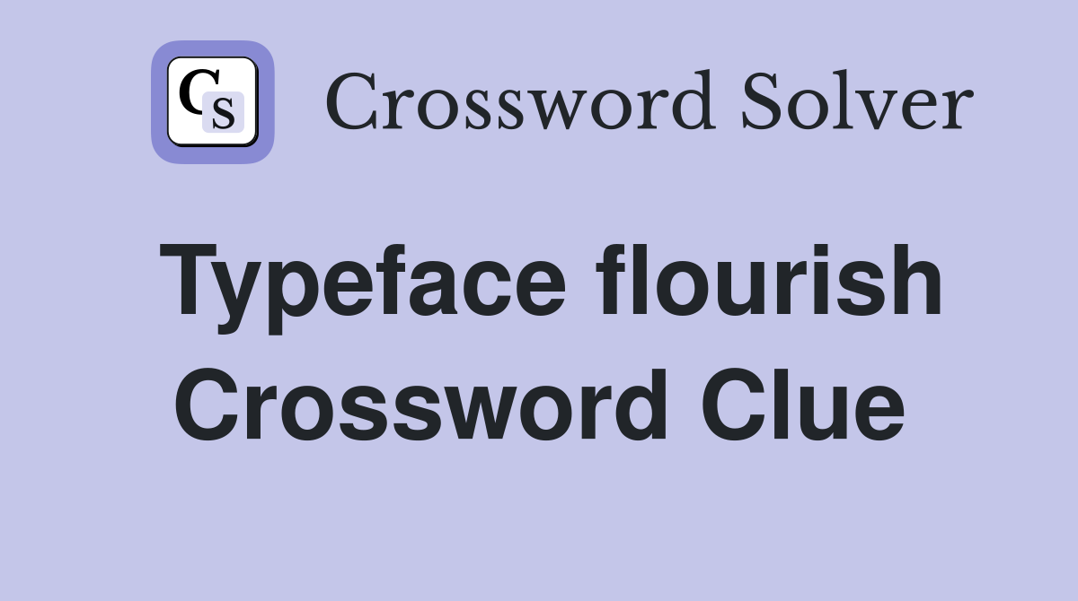 Typeface flourish Crossword Clue