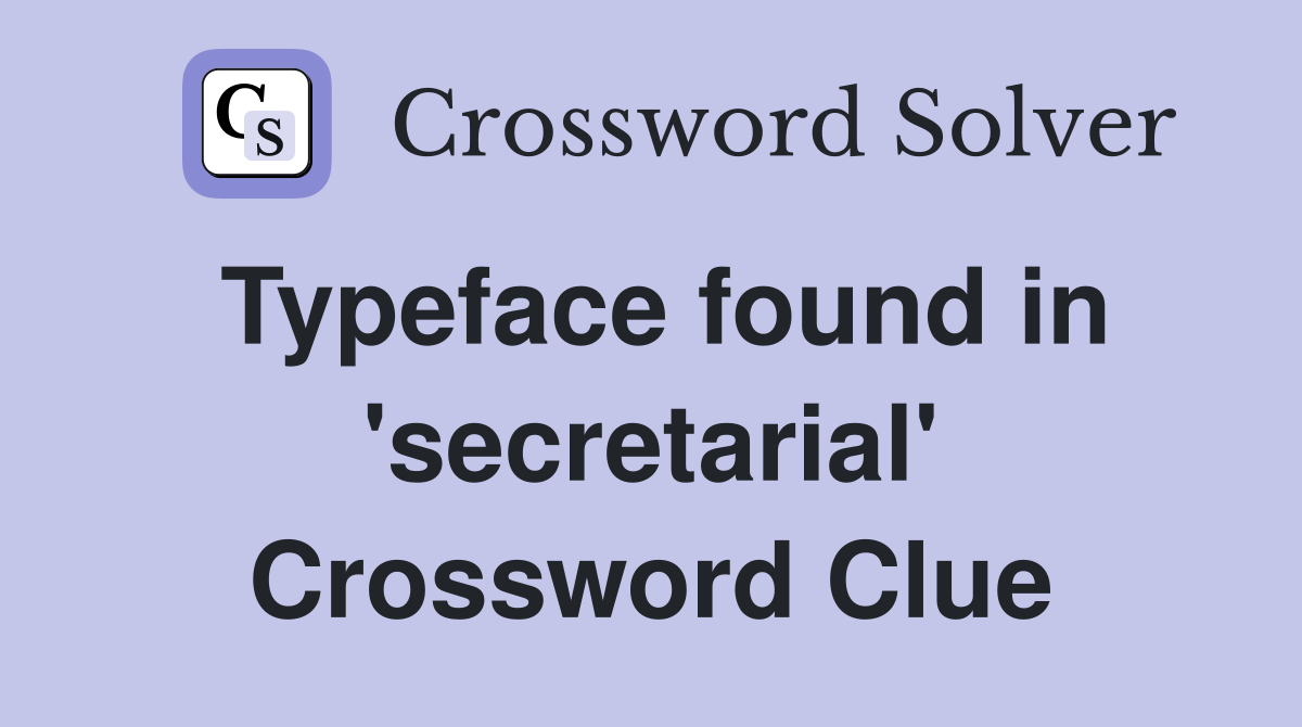 Typeface found in 'secretarial' Crossword Clue
