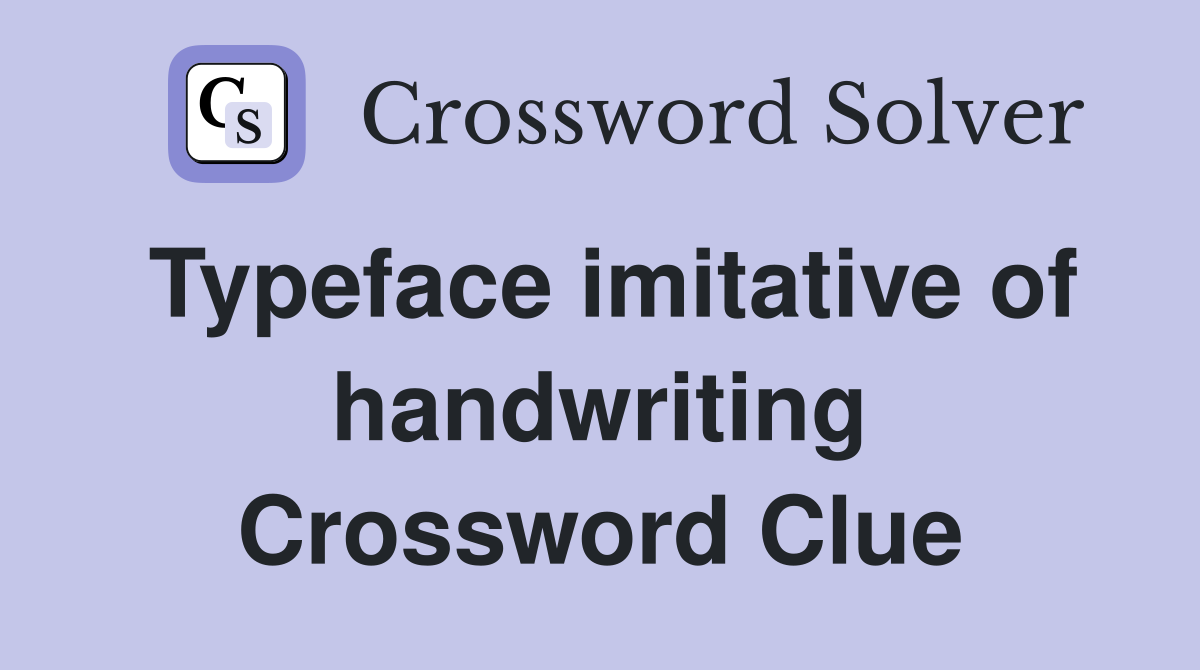 Typeface imitative of handwriting Crossword Clue