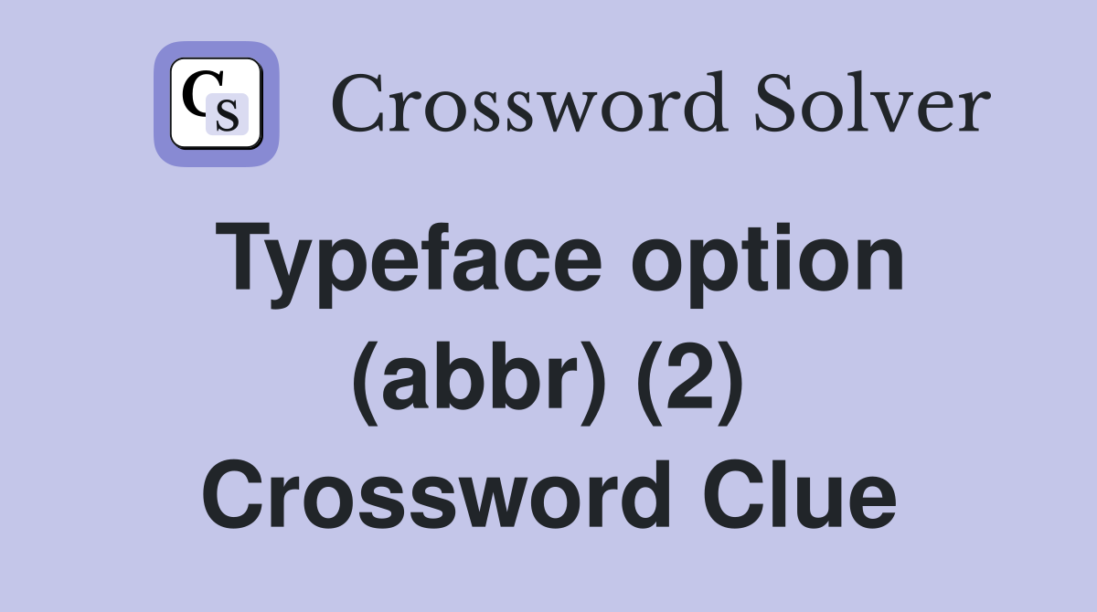 Typeface option (abbr) (2) Crossword Clue