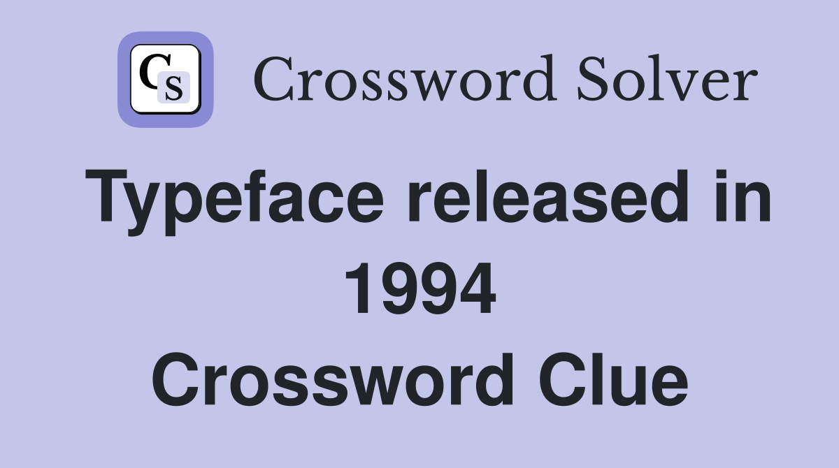 Typeface released in 1994 Crossword Clue