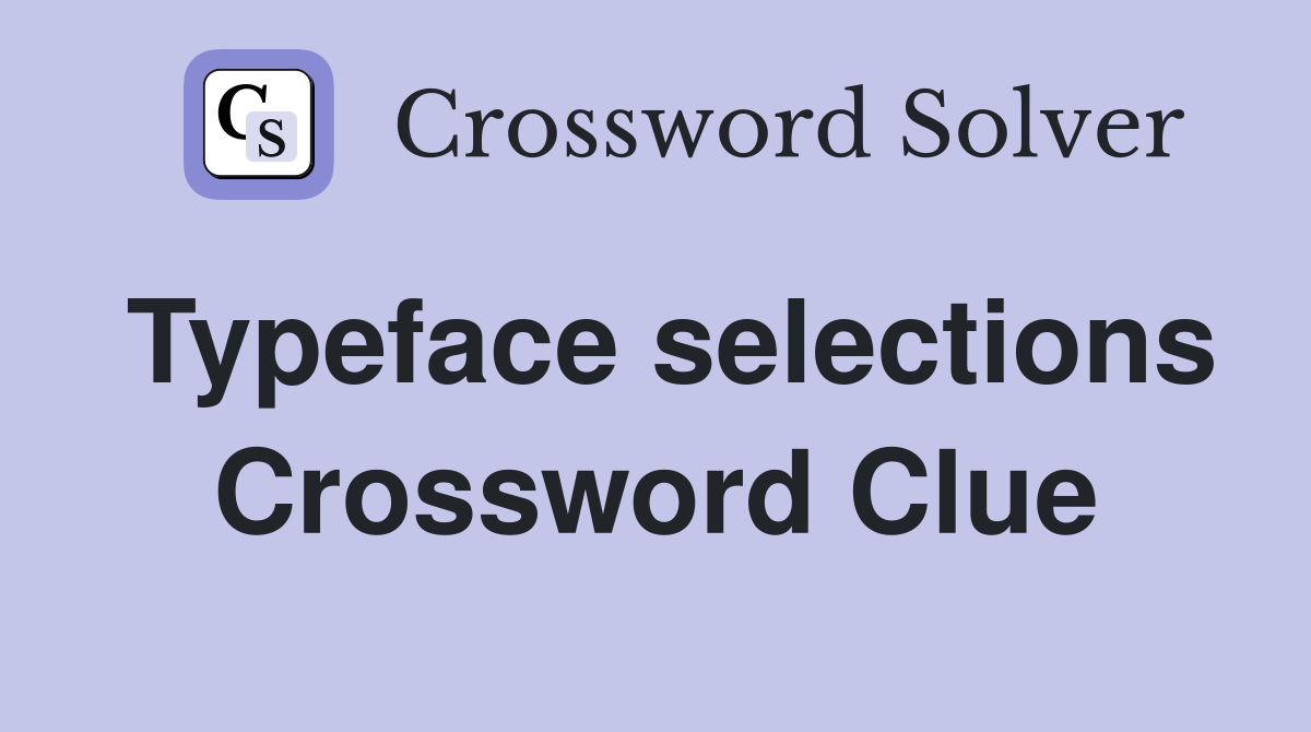 Typeface selections Crossword Clue