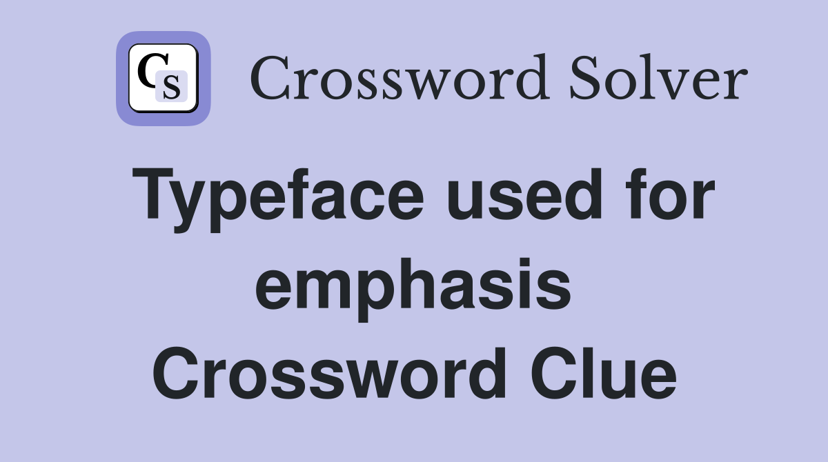 Typeface used for emphasis Crossword Clue