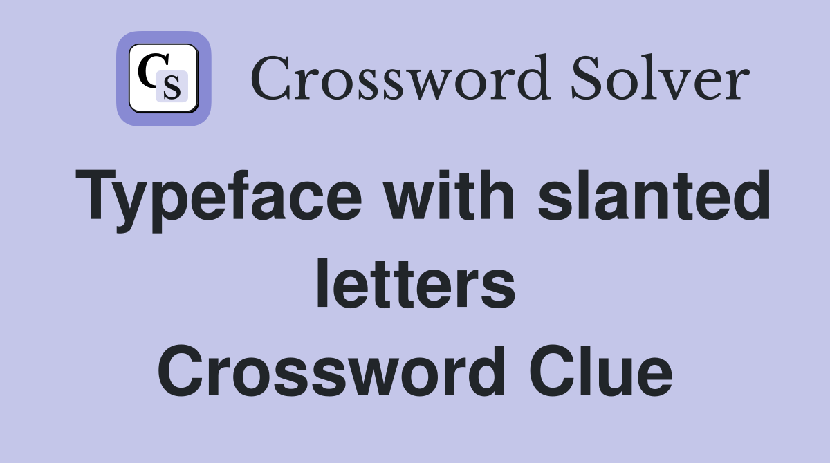 Typeface with slanted letters Crossword Clue