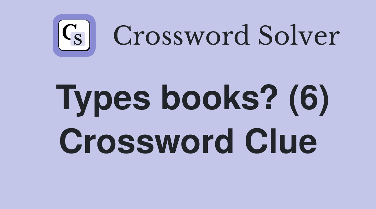 Types books? (6) Crossword Clue