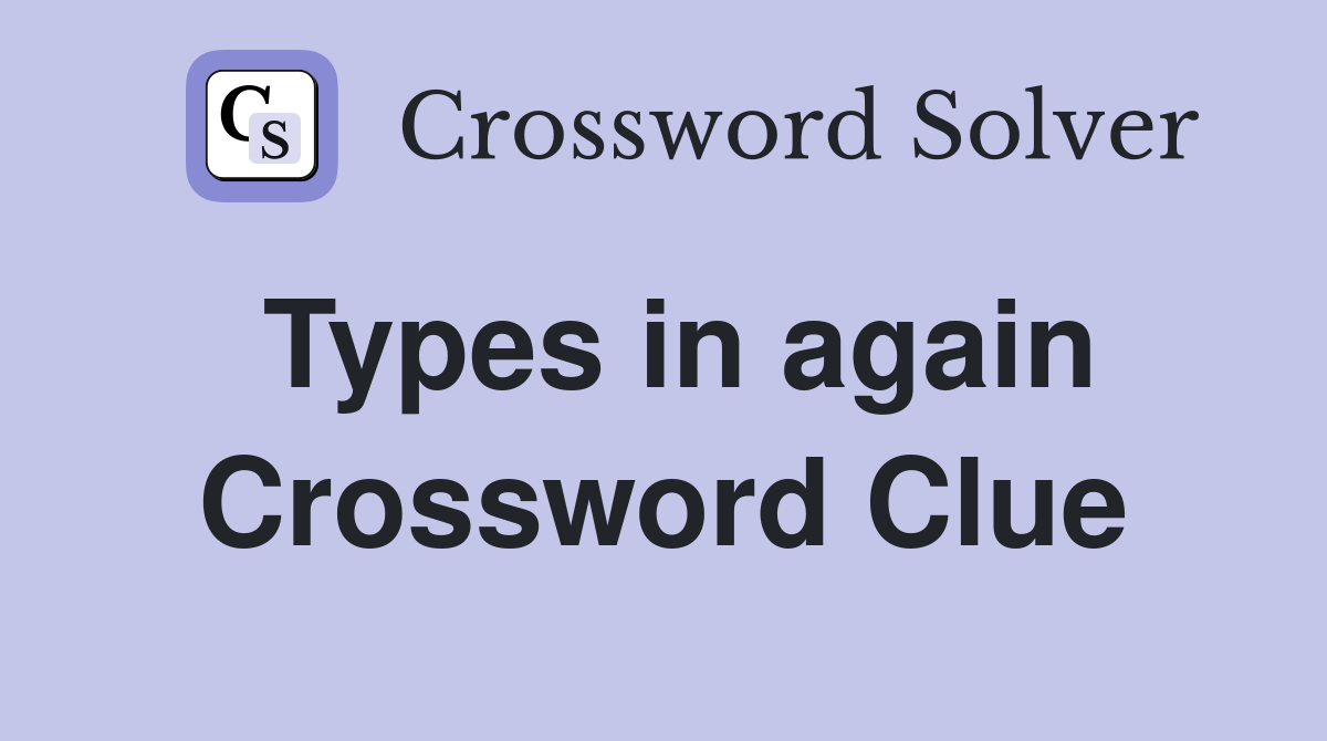Types in again Crossword Clue