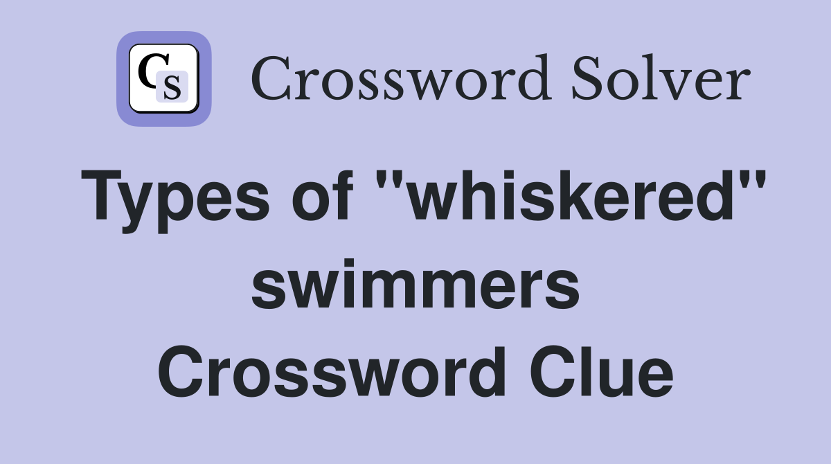 Types of "whiskered" swimmers Crossword Clue