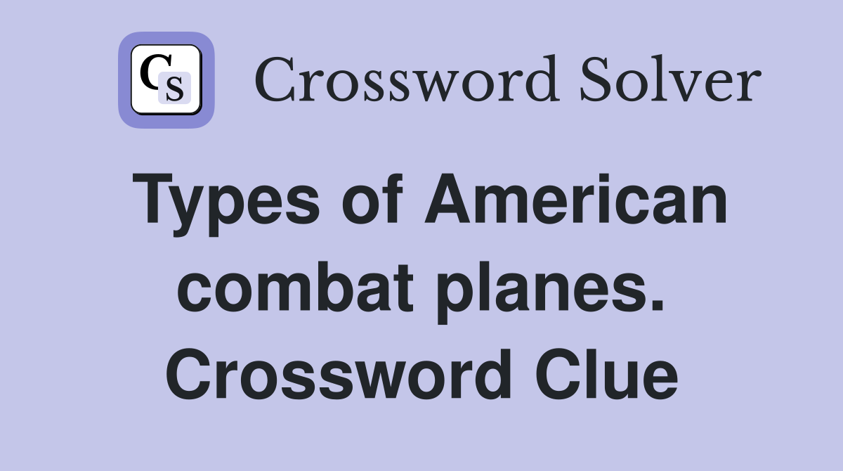 Types of American combat planes. Crossword Clue
