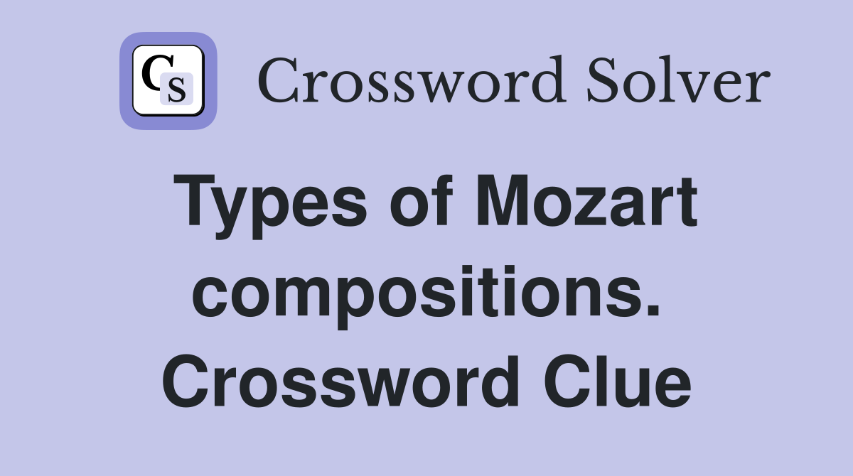 Types of Mozart compositions. Crossword Clue