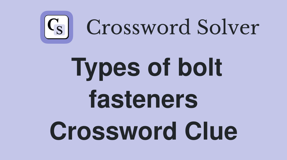 Types of bolt fasteners Crossword Clue