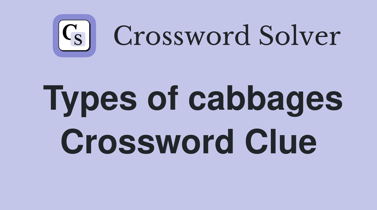 Types of cabbages Crossword Clue