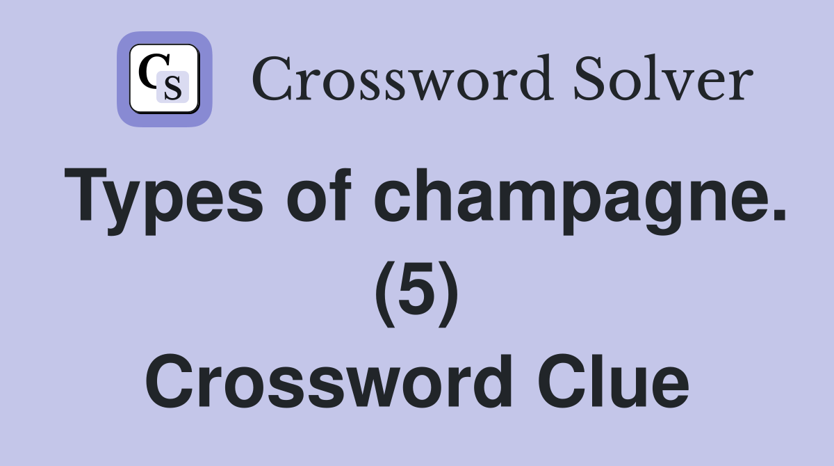 Types of champagne. (5) Crossword Clue