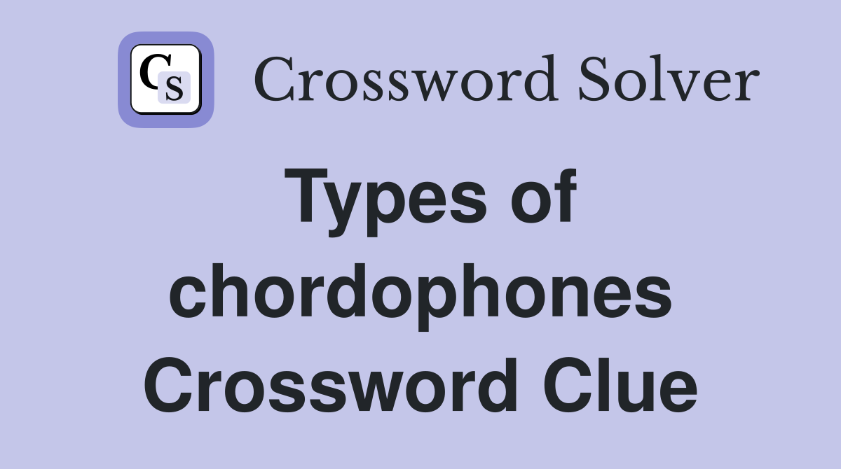 Types of chordophones Crossword Clue