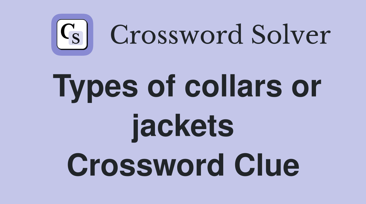 Types of collars or jackets Crossword Clue