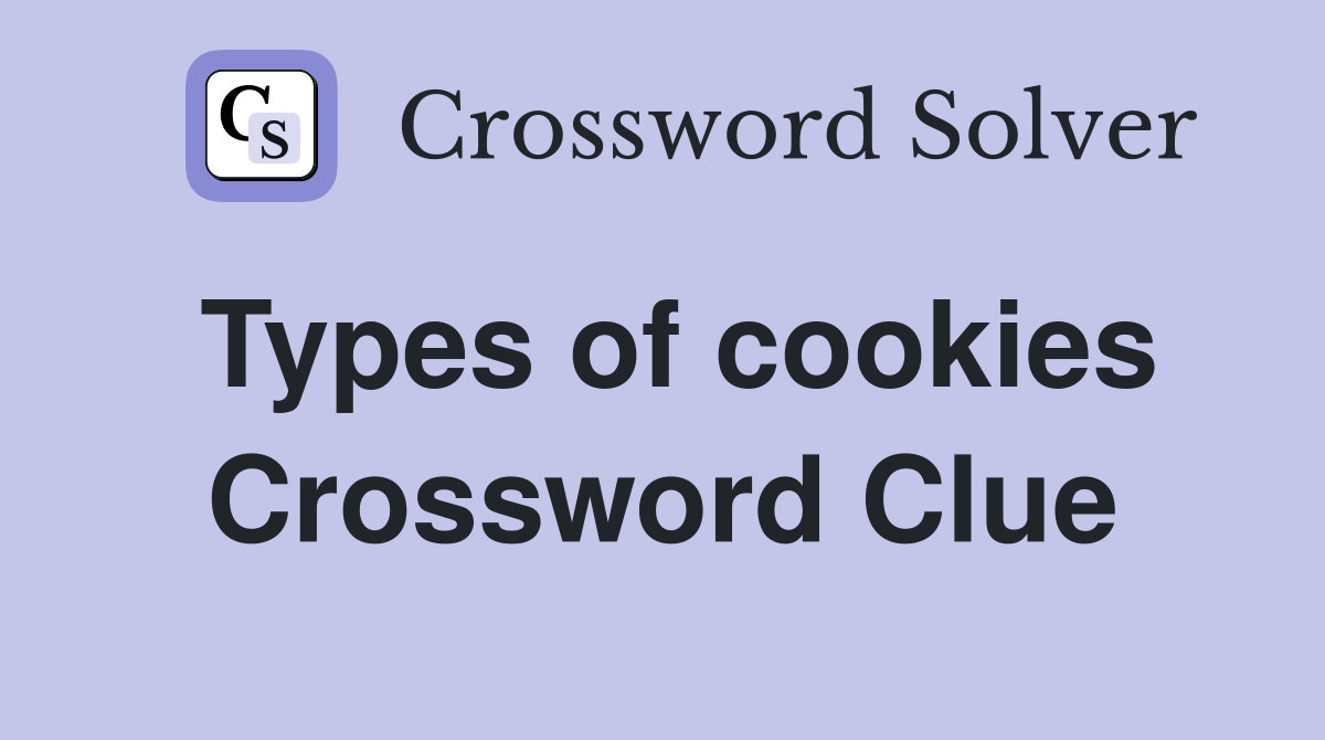 Types of cookies Crossword Clue