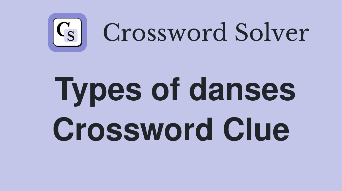 Types of danses Crossword Clue