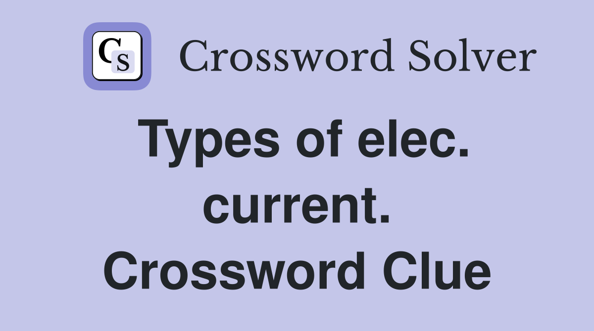 Types of elec. current. Crossword Clue