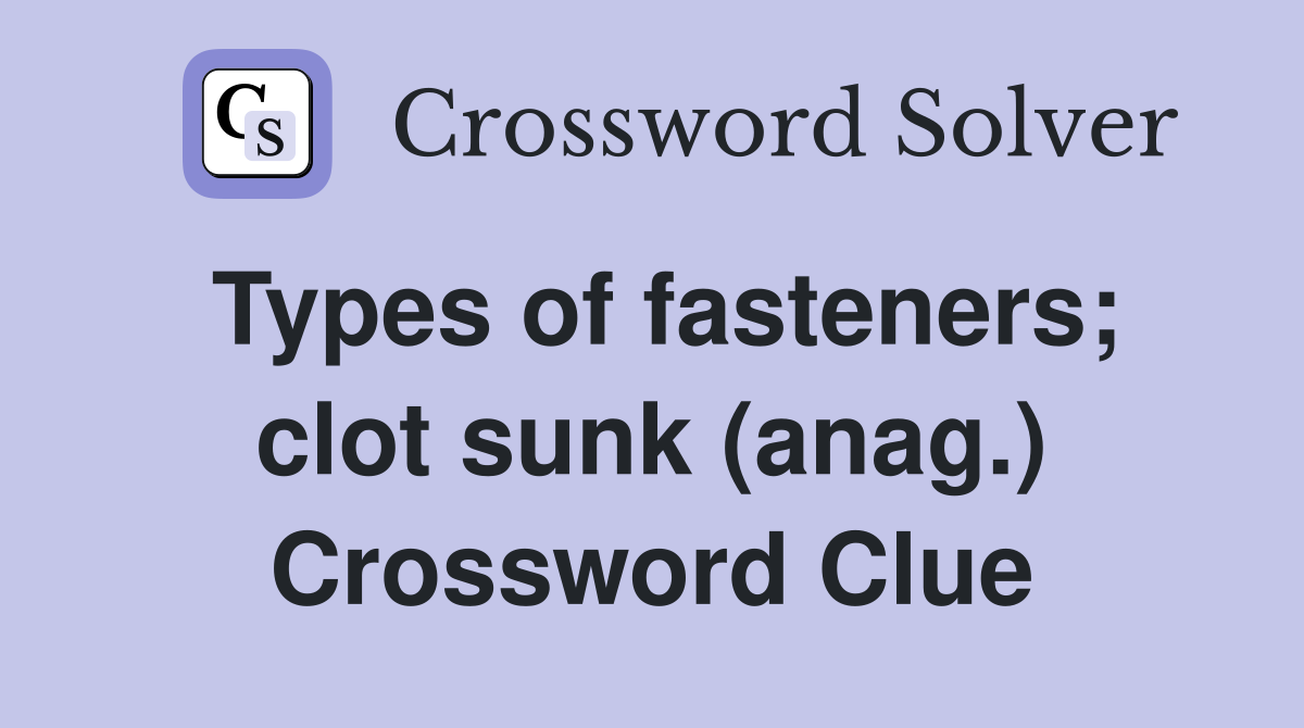 Types of fasteners; clot sunk (anag.) Crossword Clue