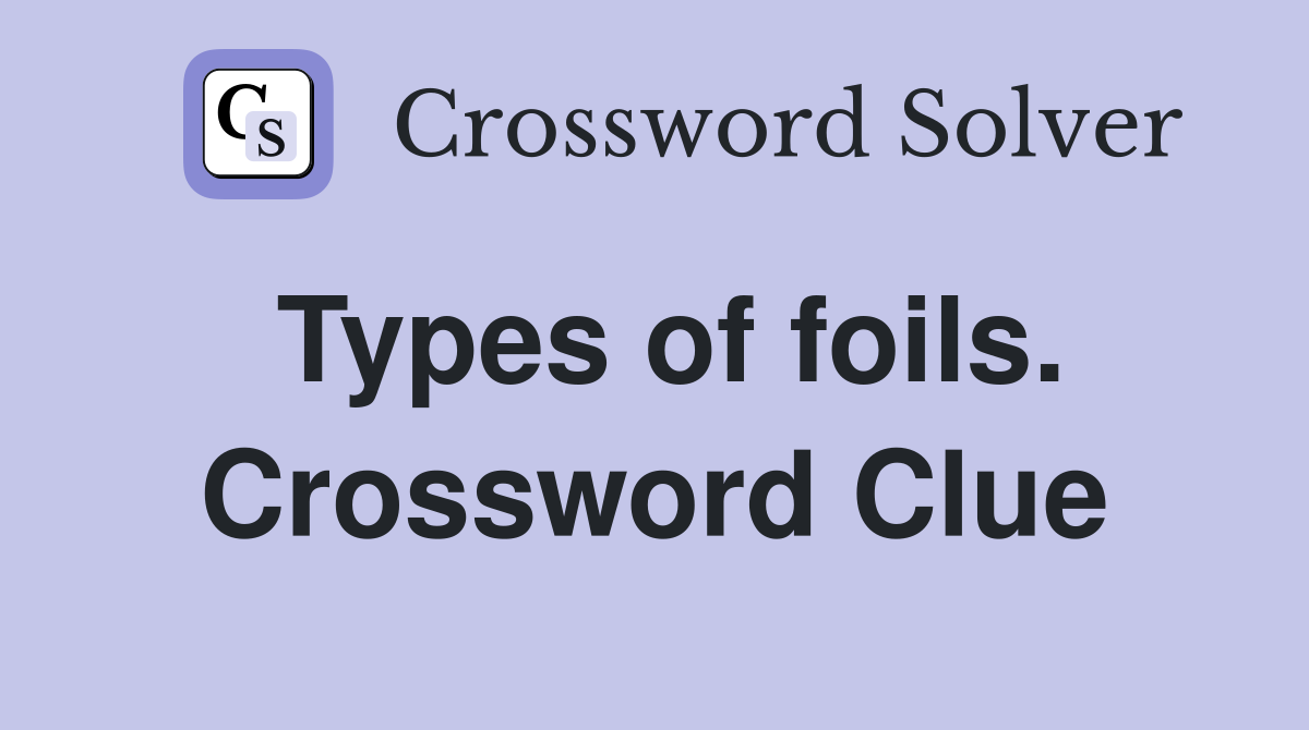 Types of foils. Crossword Clue