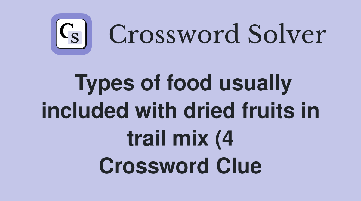 Types of food usually included with dried fruits in trail mix (4 Types of food usually included with dried fruits in trail mix (4