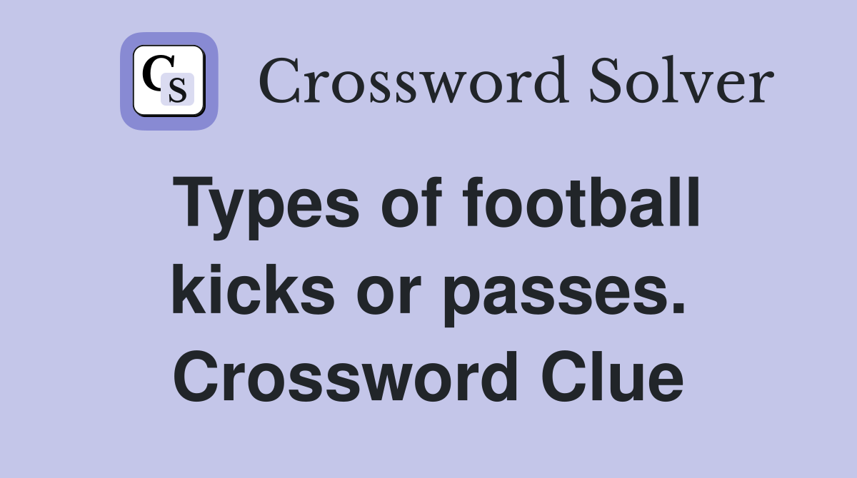 Types of football kicks or passes. Crossword Clue