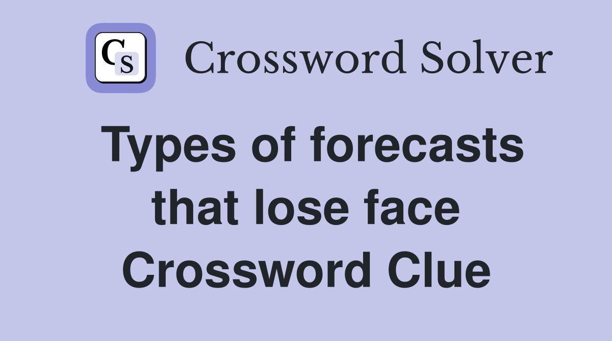 Types of forecasts that lose face Crossword Clue