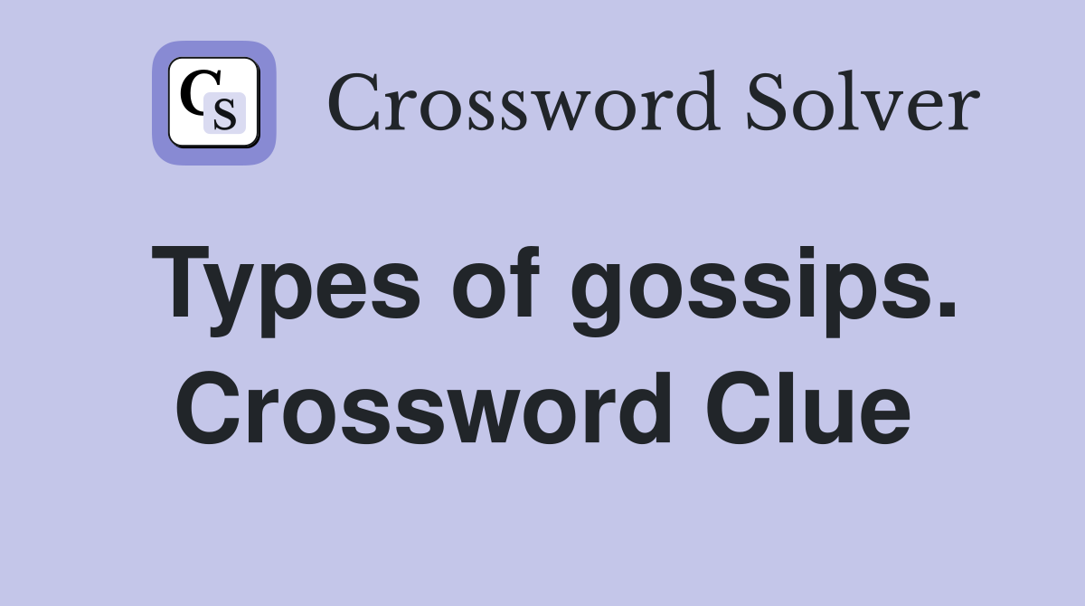 Types of gossips. Crossword Clue