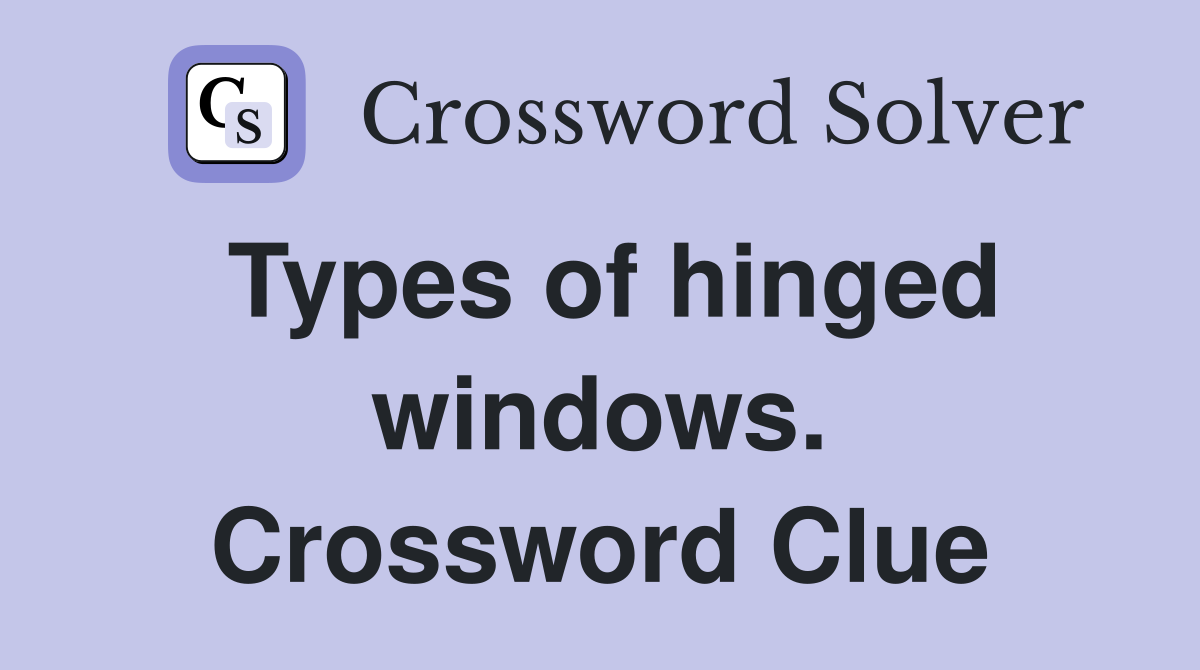 Types of hinged windows. Crossword Clue