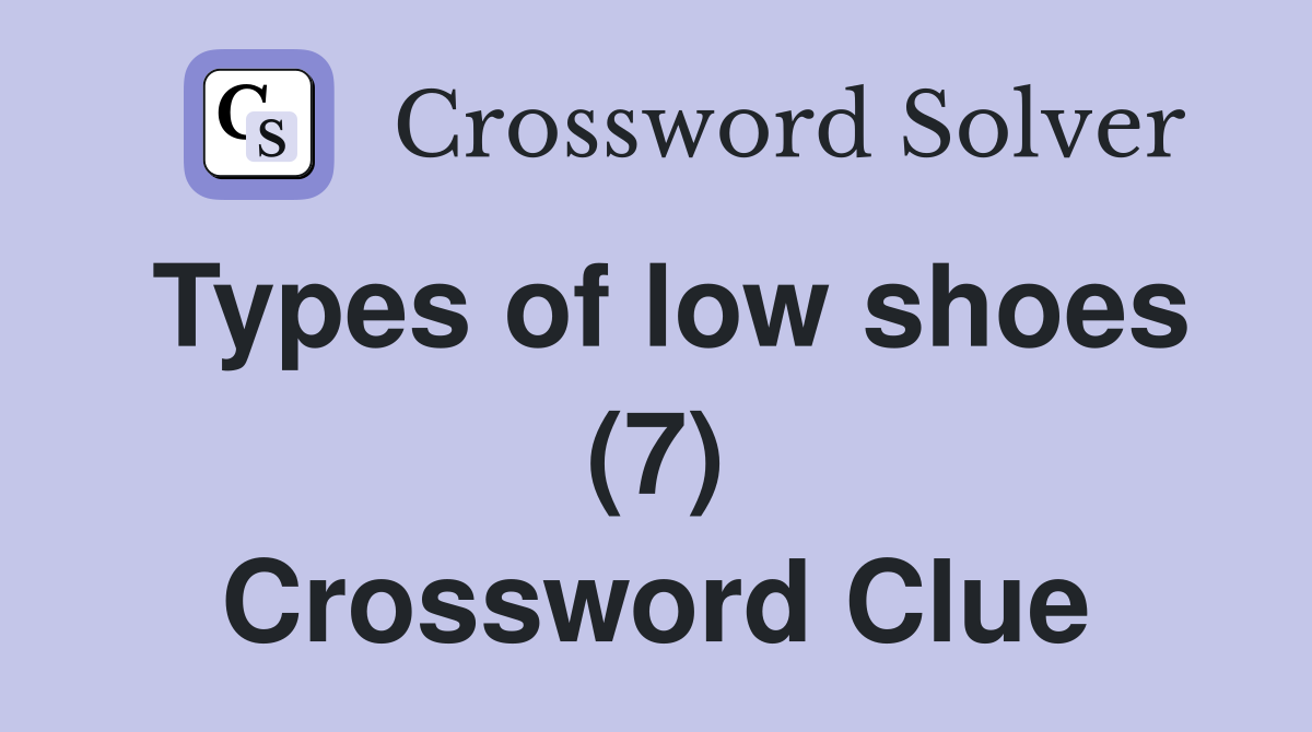 Types of low shoes (7) Crossword Clue