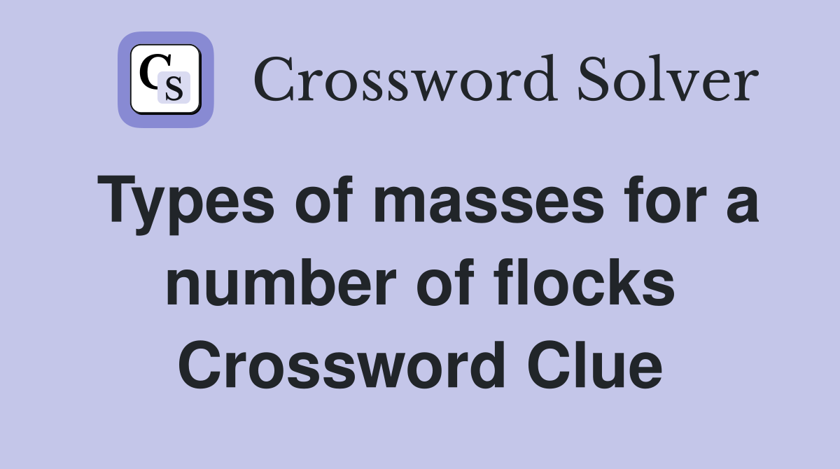 Types of masses for a number of flocks Crossword Clue