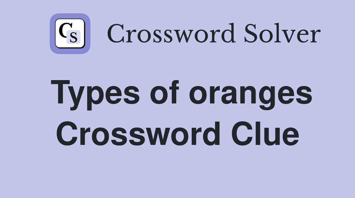 Types of oranges Crossword Clue