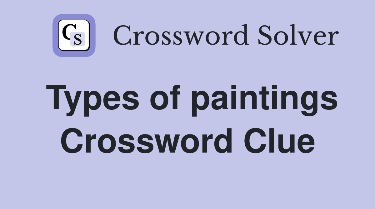 Types of paintings Crossword Clue