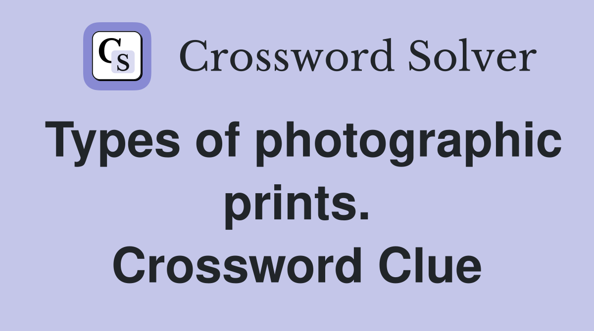 Types of photographic prints. Crossword Clue
