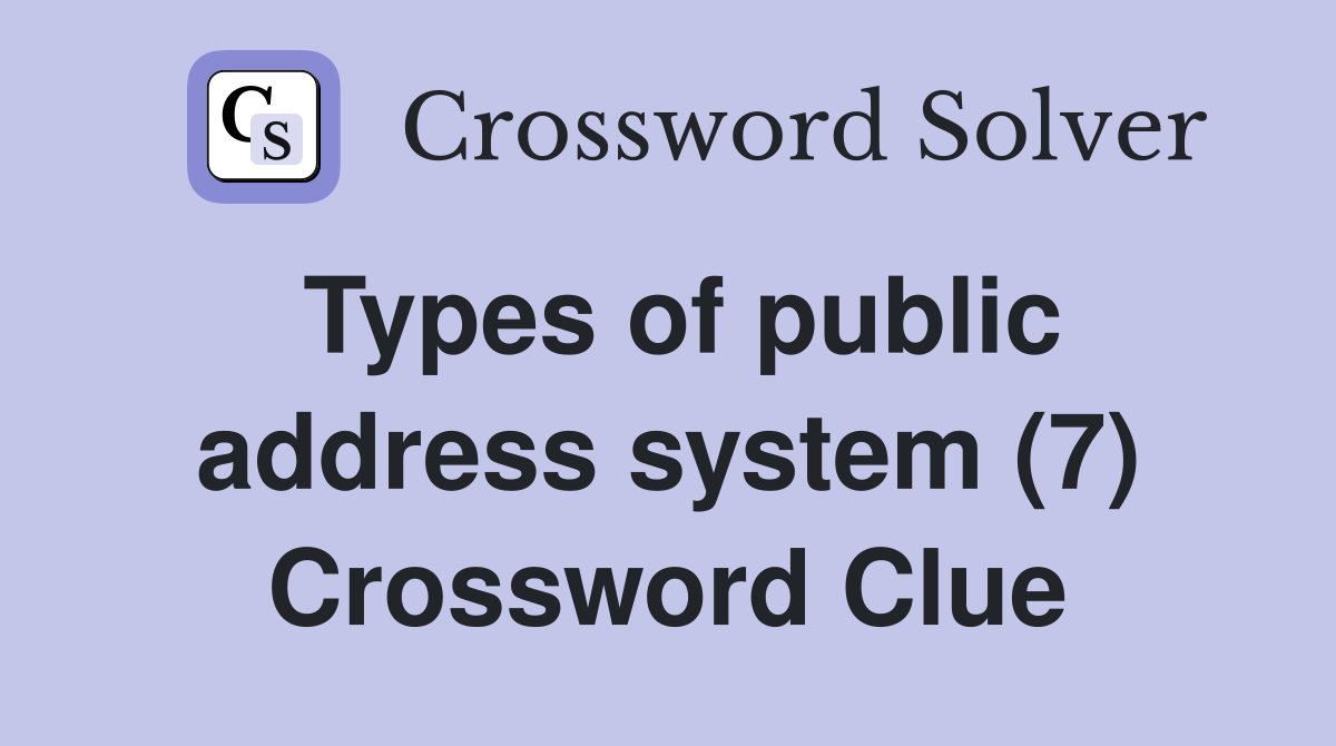 Types of public address system (7) Crossword Clue