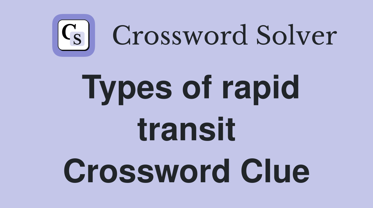 Types of rapid transit Crossword Clue