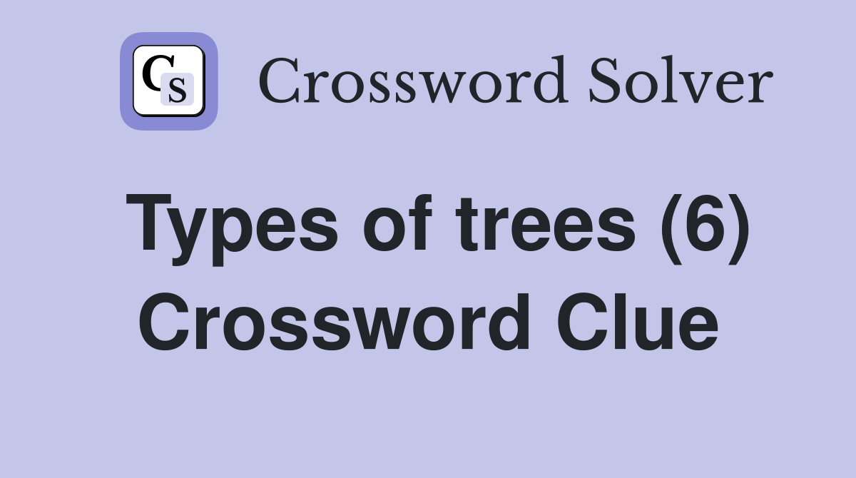 Types of trees (6) Crossword Clue
