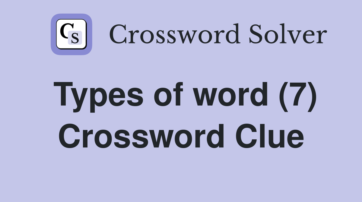 Types of word (7) Crossword Clue