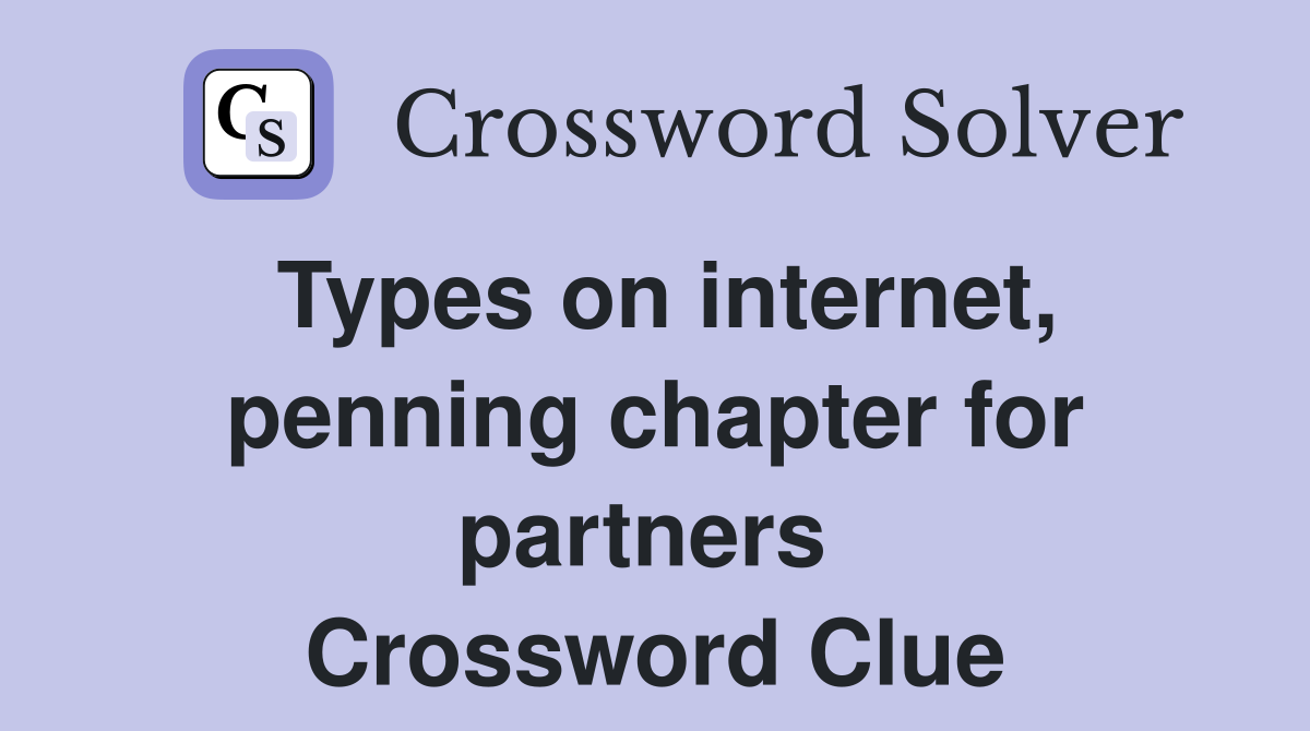 Types on internet, penning chapter for partners  Crossword Clue