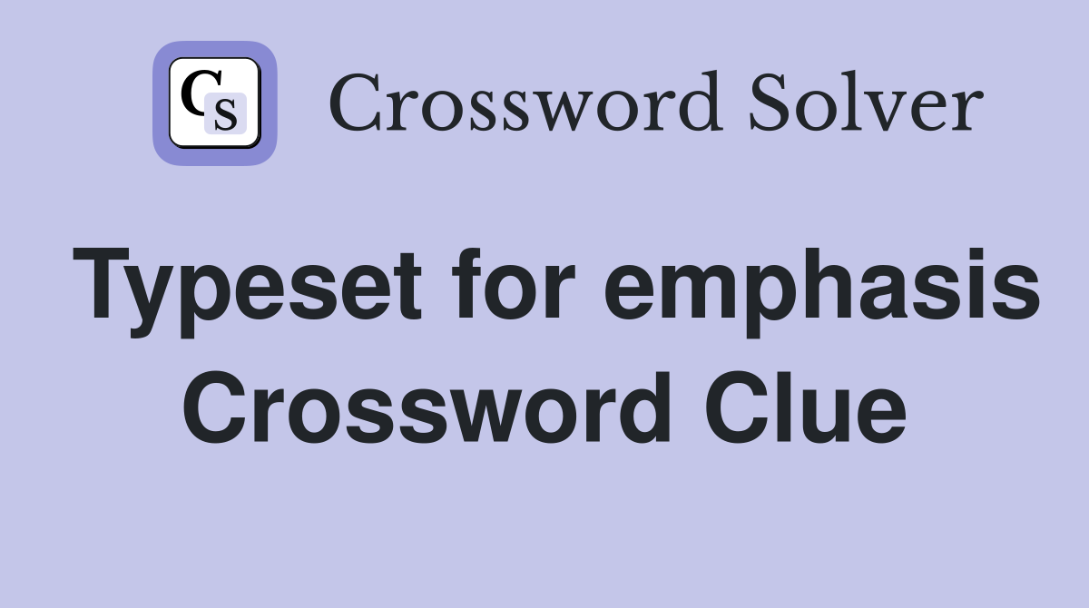Typeset for emphasis Crossword Clue