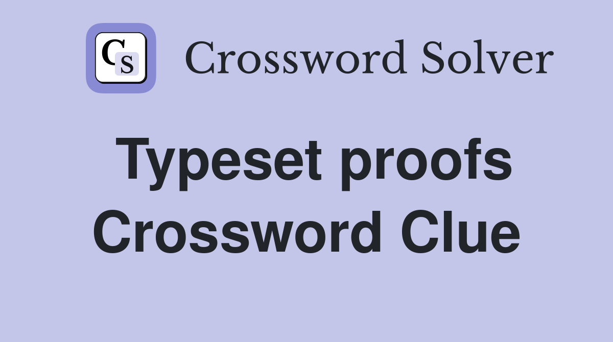 Typeset proofs Crossword Clue