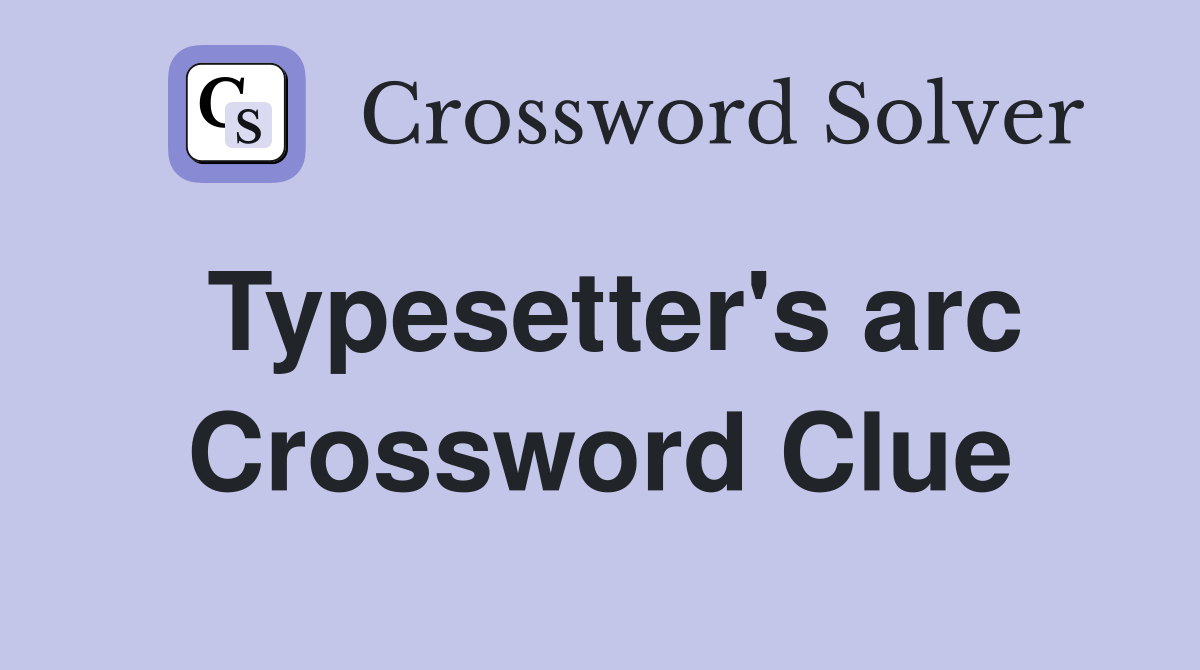 Typesetter's arc Crossword Clue