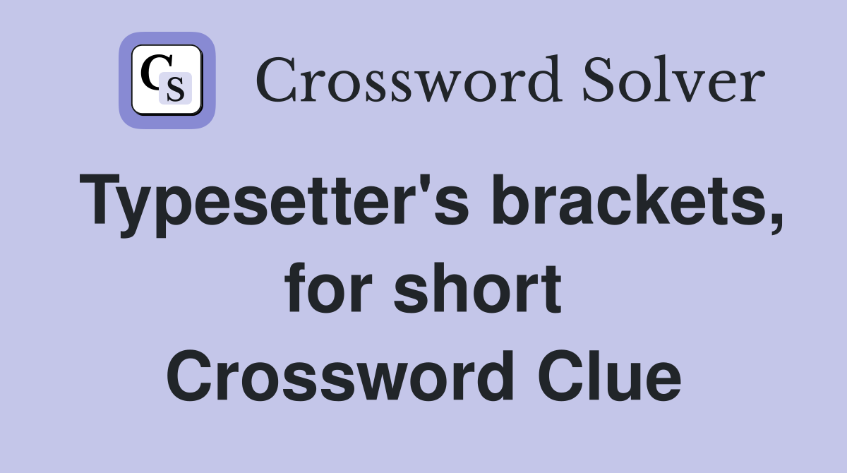 Typesetter's brackets, for short Crossword Clue