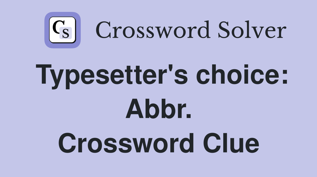 Typesetter's choice: Abbr. Crossword Clue