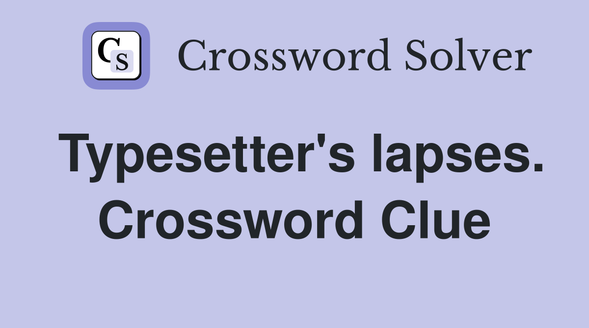 Typesetter's lapses. Crossword Clue