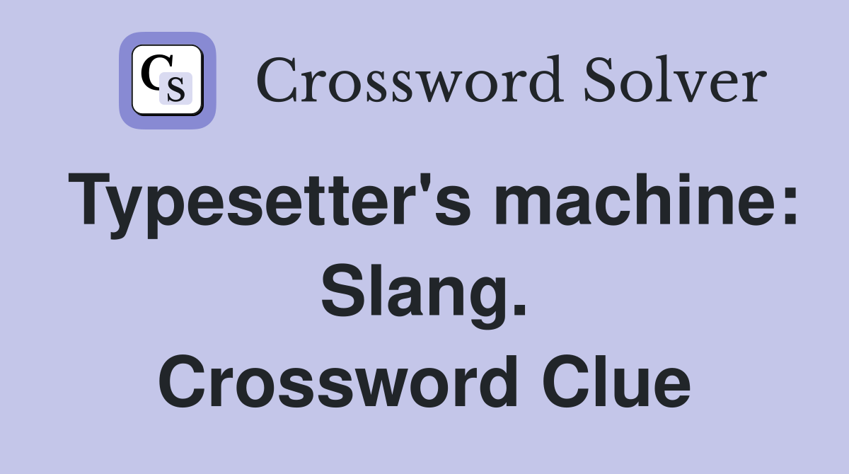 Typesetter's machine: Slang. Crossword Clue