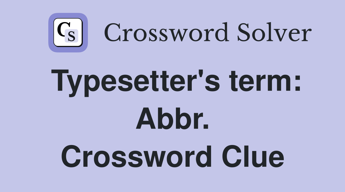 Typesetter's term: Abbr. Crossword Clue