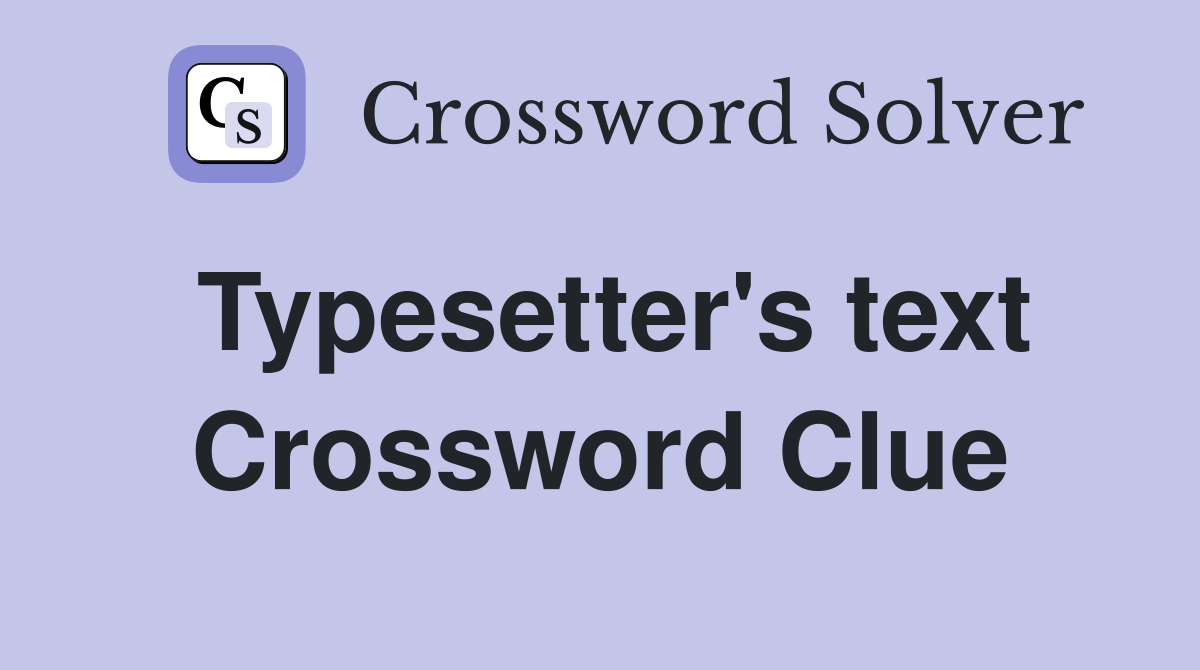 Typesetter's text Crossword Clue
