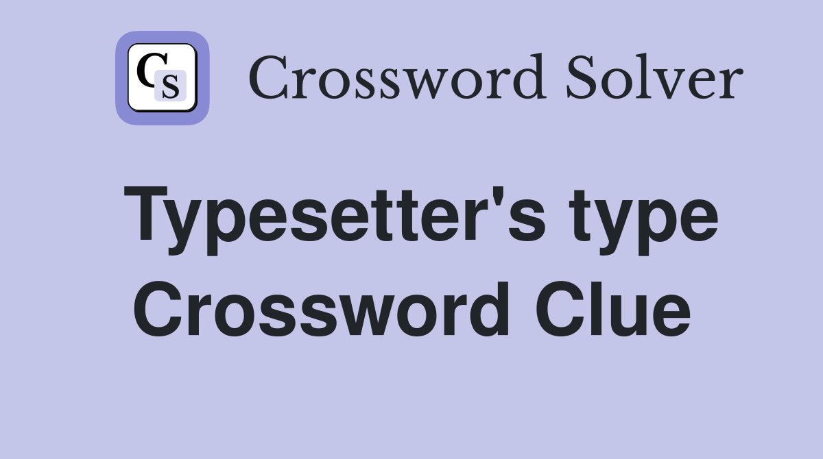 Typesetter's type Crossword Clue