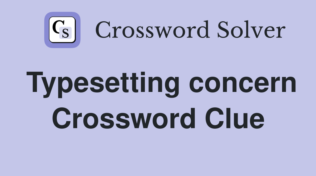 Typesetting concern Crossword Clue