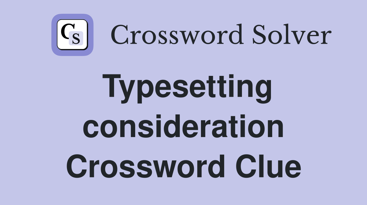 Typesetting consideration Crossword Clue
